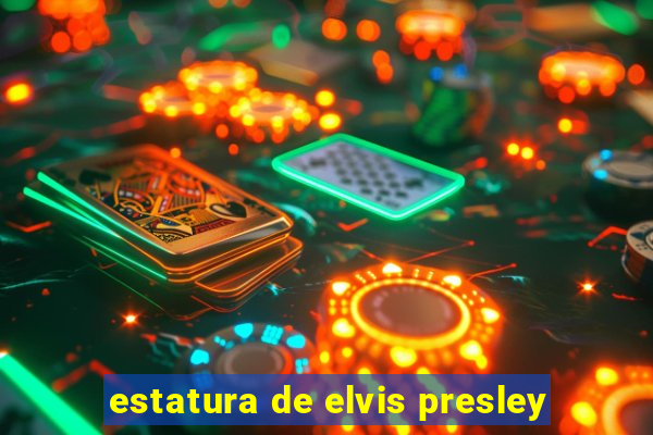 estatura de elvis presley